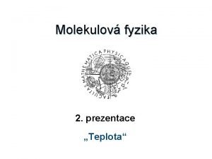 Molekulov fyzika 2 prezentace Teplota Teplota a stav