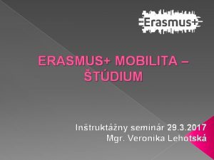 ERASMUS MOBILITA TDIUM Intruktny seminr 29 3 2017