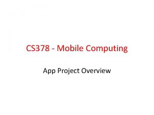 CS 378 Mobile Computing App Project Overview App