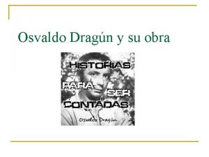 Osvaldo Dragn y su obra Su vida n