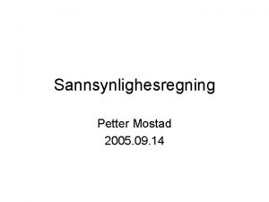 Sannsynlighesregning Petter Mostad 2005 09 14 Repetisjon Utfallsrom