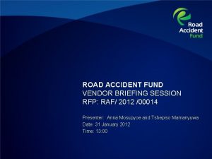 ROAD ACCIDENT FUND VENDOR BRIEFING SESSION RFP RAF