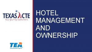 HOTEL MANAGEMENT AND OWNERSHIP Copyright Texas Education Agency