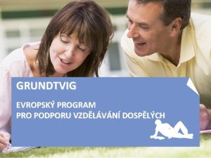 GRUNDTVIG EVROPSK PROGRAM PRO PODPORU VZDLVN DOSPLCH PROGRAM