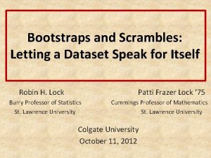 Bootstraps and Scrambles Letting a Dataset Speak for