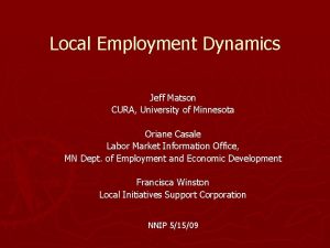 Local Employment Dynamics Jeff Matson CURA University of
