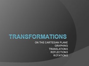 TRANSFORMATIONS ON THE CARTESIAN PLANE GRAPHING TRANSLATIONS REFLECTIONS