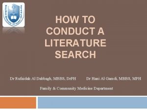 HOW TO CONDUCT A LITERATURE SEARCH Dr Rufaidah