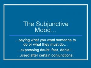 The Subjunctive Mood saying what you want someone