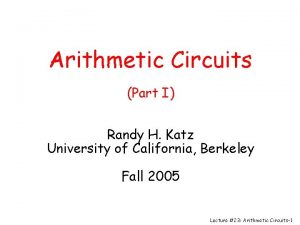 Arithmetic Circuits Part I Randy H Katz University
