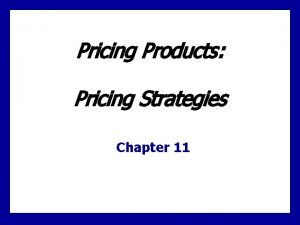 Pricing Products Pricing Strategies Chapter 11 Learning Goals