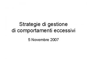 Strategie di gestione di comportamenti eccessivi 5 Novembre