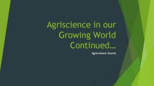 Agriscience in our Growing World Continued Agriscience Course