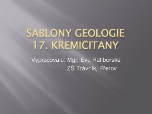 ABLONY GEOLOGIE 17 KEMIITANY Vypracovala Mgr Eva Ratiborsk