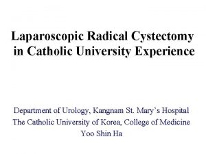 Laparoscopic Radical Cystectomy in Catholic University Experience Department