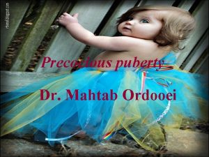 Precocious puberty Dr Mahtab Ordooei Precocious puberty Defined