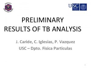 PRELIMINARY RESULTS OF TB ANALYSIS J Caride C