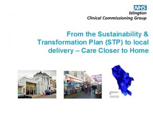 From the Sustainability Transformation Plan STP to local