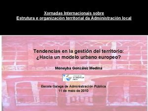 Xornadas Internacionais sobre Estrutura e organizacin territorial da
