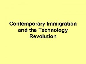 Contemporary Immigration and the Technology Revolution How has