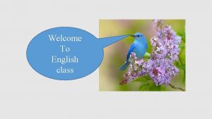 Welcome To English class Teacher information Sunayana Roy