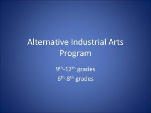 Alternative Industrial Arts Program 9 th12 th grades