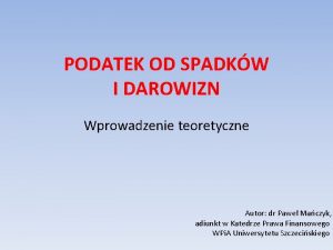 PODATEK OD SPADKW I DAROWIZN Wprowadzenie teoretyczne Autor