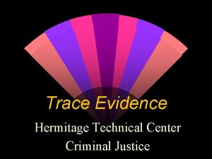 Trace Evidence Hermitage Technical Center Criminal Justice Trace