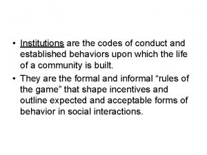 Institutions are the codes of conduct and established