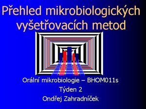 Pehled mikrobiologickch vyetovacch metod Orln mikrobiologie BHOM 011