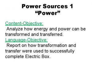 Power Sources 1 Power ContentObjective Analyze how energy