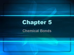 Chapter 5 Chemical Bonds Some Definitions Valence electrons