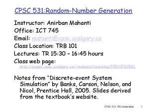 CPSC 531 RandomNumber Generation Instructor Anirban Mahanti Office