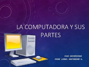 LA COMPUTADORA Y SUS PARTES ISAE UNIVERSIDAD IRENE