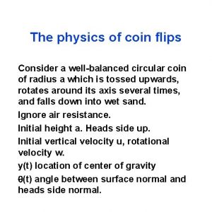 The physics of coin flips Consider a wellbalanced