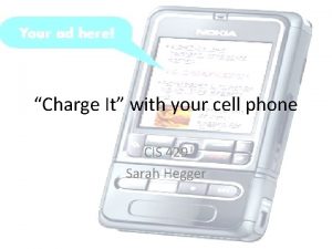 Charge It with your cell phone CIS 429