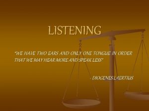 LISTENING WE HAVE TWO EARS AND ONLY ONE