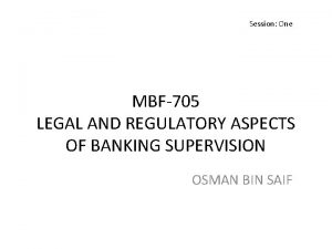 Session One MBF705 LEGAL AND REGULATORY ASPECTS OF