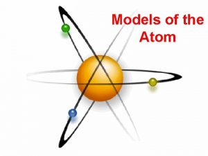 Models of the Atom Greek Philosophers Greek philosophers