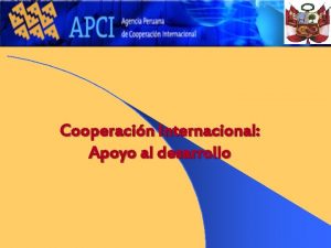 Cooperacin Internacional Apoyo al desarrollo COOPERACIN INTERNACIONAL DE