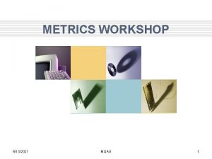 METRICS WORKSHOP 9132021 MQAS 1 Agenda Basic concepts