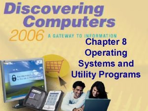 Chapter 8 Operating Systems and Utility Programs Chapter