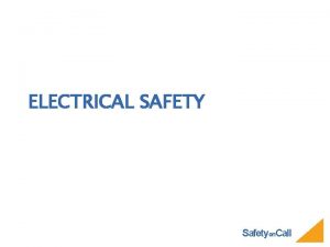 ELECTRICAL SAFETY Safetyon Call YOU WILL LEARN ABOUT