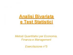 Analisi Bivariata e Test Statistici Metodi Quantitativi per