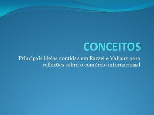 CONCEITOS Principais ideias contidas em Ratzel e Vallaux