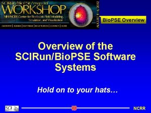 Bio PSE Overview of the SCIRunBio PSE Software