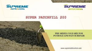 SUPER PATCHFILL 200 PREMIXED COLD MIX FOR POTHOLE