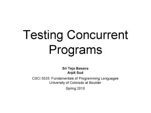 Testing Concurrent Programs Sri Teja Basava Arpit Sud