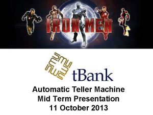 Automatic Teller Machine Mid Term Presentation 11 October