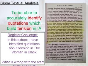 Close Textual Analysis To be able to accurately